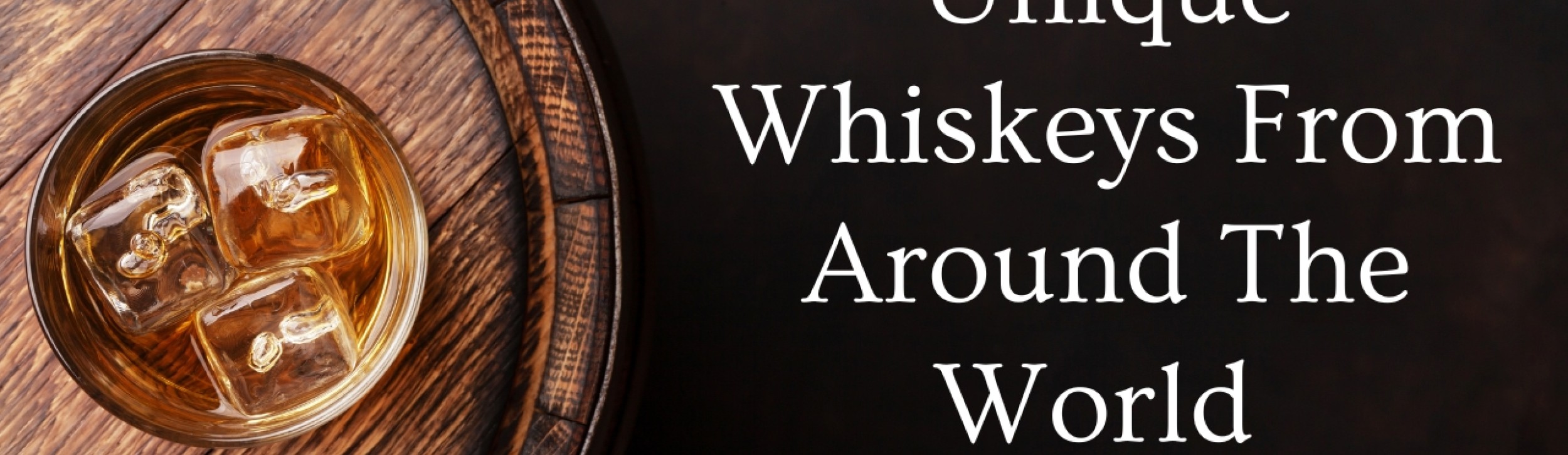 Unique Whiskeys from Around the World